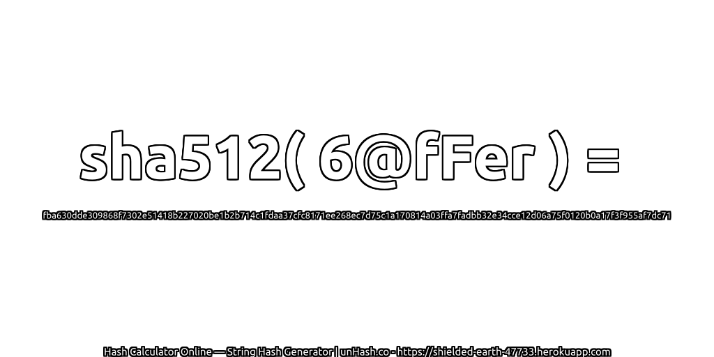 sha512( 6@fFer ) = fba630dde309868f7302e51418b227020be1b2b714c1fdaa37cfc8171ee268ec7d75c1a170814a03ffa7fadbb32e34cce12d06a75f0120b0a17f3f955af7dc71 | unHash.co