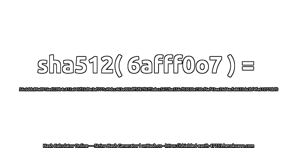 sha512( 6afff0o7 ) = 56c6ddc89a0916ed339b4c412a045f55d9e3ef777c49dcc463e005dff5f87f67f3abcc5672be556cf03030e730cf6ef43ee26d4acfa8633da3bf4fe610770bf0 | unHash.co