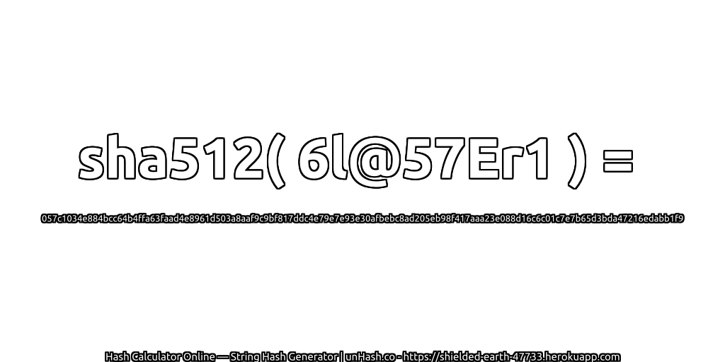 sha512( 6l@57Er1 ) = 057c1034e884bcc64b4ffa63faad4e8961d503a8aaf9c9bf817ddc4e79e7e93e30afbebc8ad205eb98f417aaa23e088d16c6c01c7e7b65d3bda47216edabb1f9 | unHash.co
