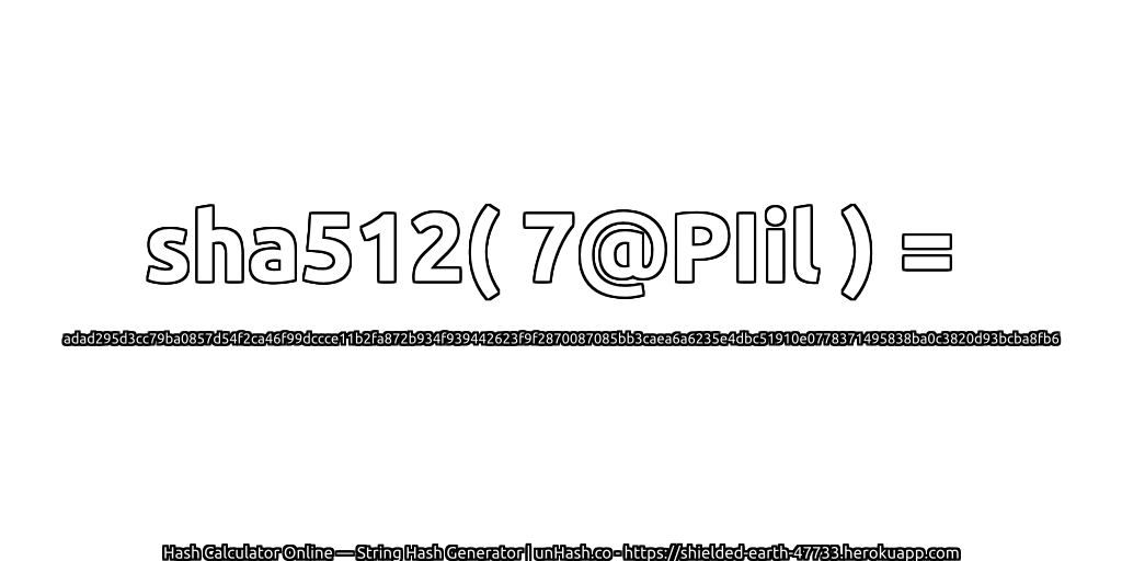 sha512( 7@PIil ) = adad295d3cc79ba0857d54f2ca46f99dccce11b2fa872b934f939442623f9f2870087085bb3caea6a6235e4dbc51910e0778371495838ba0c3820d93bcba8fb6 | unHash.co