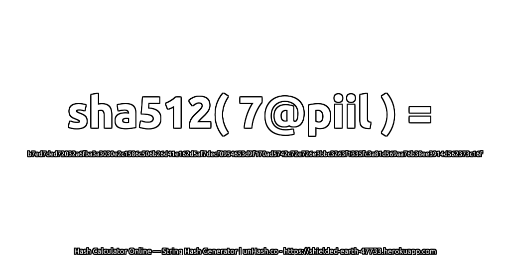 sha512( 7@piil ) = b7ed7ded72032a6fba3a3030e2c1586c506b26d41e162d5af7decf0954653d9f170ad5742c72e726e3bbc3263f1335fc3a81d569aa76b38ee3914d562373c16f | unHash.co