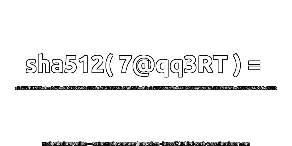 sha512( 7@qq3RT ) = e5a732d137f95adcceb673ed61d45b358de5969dfc95431815f6abf4b75f3edb2e6a79317282fd8e66034d8344120017c5701d9ff41be9750b77662dc8e6959b | unHash.co