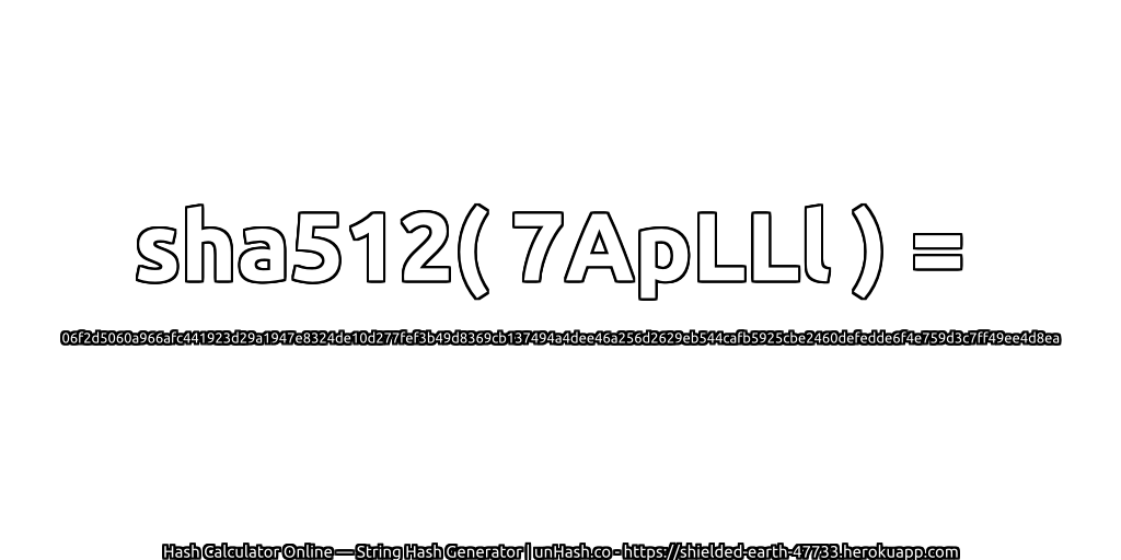 sha512( 7ApLLl ) = 06f2d5060a966afc441923d29a1947e8324de10d277fef3b49d8369cb137494a4dee46a256d2629eb544cafb5925cbe2460defedde6f4e759d3c7ff49ee4d8ea | unHash.co