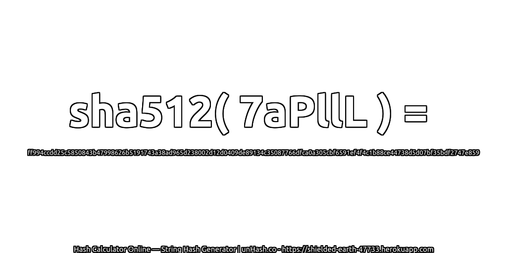 sha512( 7aPllL ) = ff994ccdd25c5850843b47998626b5191743a38ad965d238002d12d0409de89134c35087766dfca0a305cbf6591ef4f4c1b88ce44738d5d07bf35bdf2747e859 | unHash.co