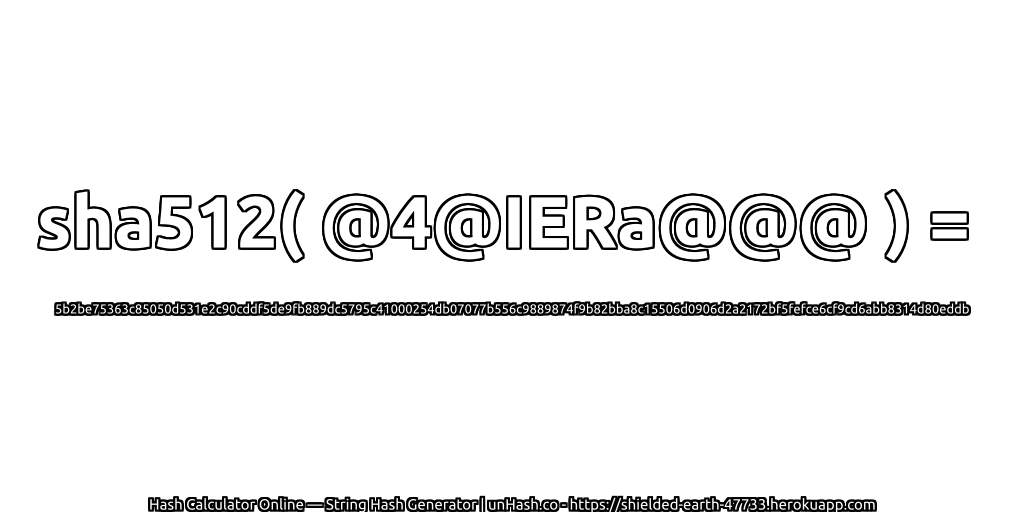 sha512( @4@IERa@@@ ) = 5b2be75363c85050d531e2c90cddf5de9fb889dc5795c41000254db07077b556c9889874f9b82bba8c15506d0906d2a2172bf5fefce6cf9cd6abb8314d80eddb | unHash.co