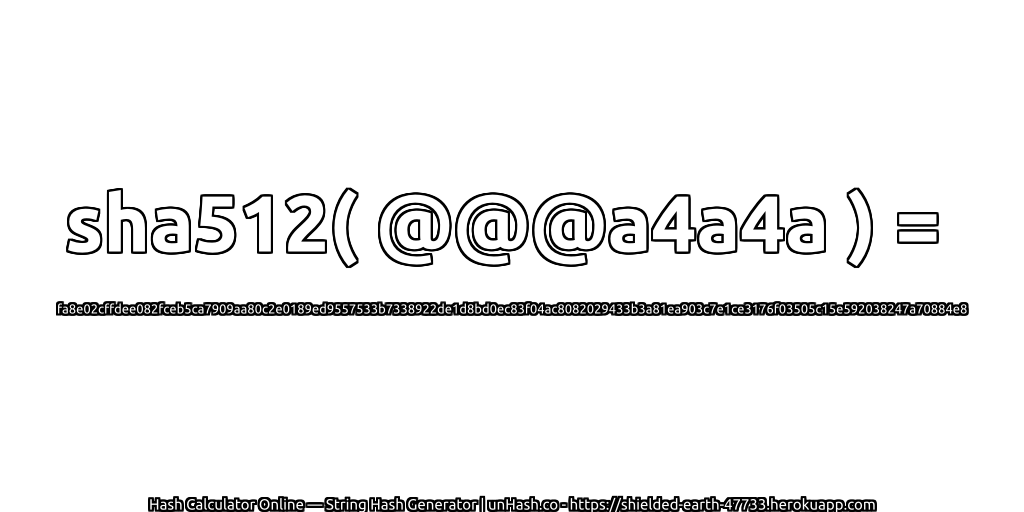 sha512( @@@a4a4a ) = fa8e02cffdee082fceb5ca7909aa80c2e0189ed9557533b7338922de1d8bd0ec83f04ac8082029433b3a81ea903c7e1ce3176f03505c15e592038247a70884e8 | unHash.co