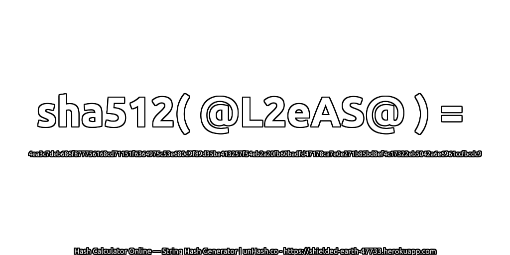 sha512( @L2eAS@ ) = 4ea3c7deb686f877756168cd71151f6364975c53e680d9f89d35ba413257f54eb2a20fb60badfd47178ca7e0e271b85bd8ef4c17322eb5042a6e6961ccfbcdc9 | unHash.co