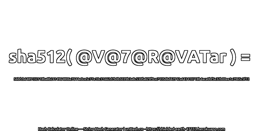 sha512( @V@7@R@VATar ) = 56bfcb6489132118ba8b2414964806e7644e0ce5c77e10c31662d7b0b5039b3a8c530fa829f9ce7435d6d42942a643410718b4aca0bf5e32b00ee1e7965c5f72 | unHash.co
