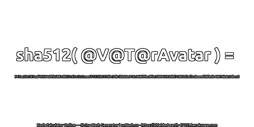sha512( @V@T@rAvatar ) = 347ae20c767eaf49564d0fb5881db231d7a12c2cee677572b517d9c5db1bb06e916c968f0fec8f0c50890295dbf31802d2af3cdaaeafddfe0b48878b8c5dbcc0 | unHash.co