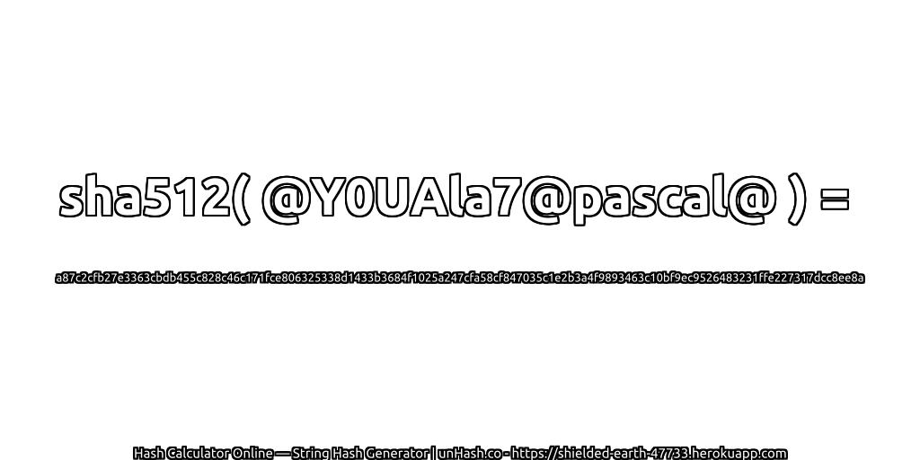 sha512( @Y0UAla7@pascal@ ) = a87c2cfb27e3363cbdb455c828c46c171fce806325338d1433b3684f1025a247cfa58cf847035c1e2b3a4f9893463c10bf9ec9526483231ffe227317dcc8ee8a | unHash.co