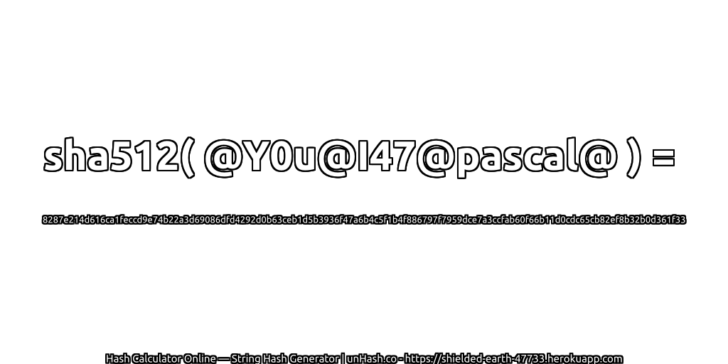sha512( @Y0u@I47@pascal@ ) = 8287e214d616ca1feccd9e74b22a3d69086dfd4292d0b63ceb1d5b3936f47a6b4c5f1b4f886797f7959dce7a3ccfab60f66b11d0cdc65cb82ef8b32b0d361f33 | unHash.co