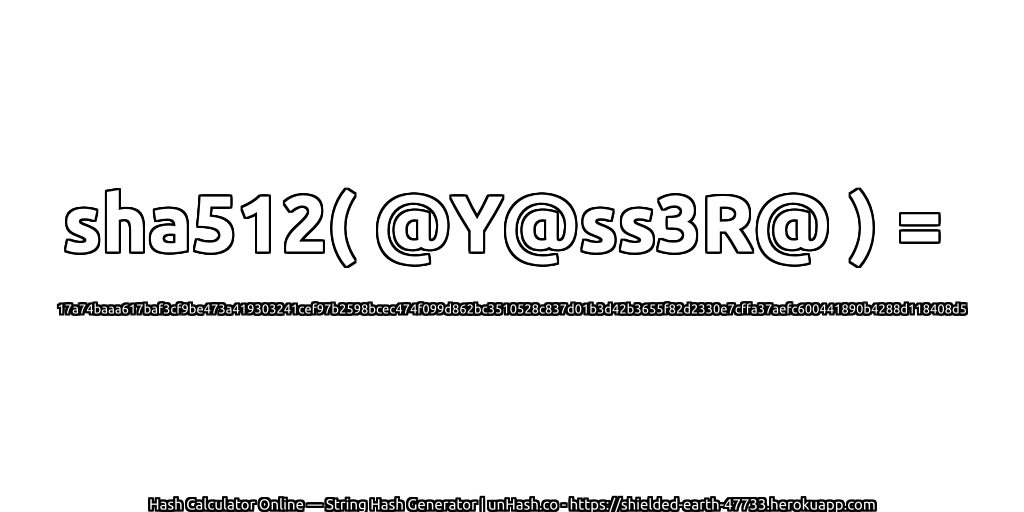 sha512( @Y@ss3R@ ) = 17a74baaa617baf3cf9be473a419303241cef97b2598bcec474f099d862bc3510528c837d01b3d42b3655f82d2330e7cffa37aefc600441890b4288d118408d5 | unHash.co