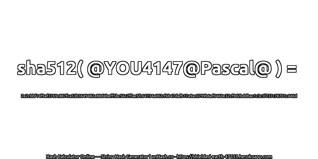 sha512( @YOU4147@Pascal@ ) = 2e2cbbf14f9af3769c887fca53b3649482e88d4beff5bc56c2ffae5fc64734a002cf6b47dafb17a9ac0799b6ef0460e32cf9d2bddbac1c3c1f737c78701c446d | unHash.co