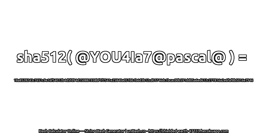 sha512( @YOU4Ia7@pascal@ ) = 18a8528243c7651c9e16f54012b4d5fd94d150881938bf1f7541e25840a051bb1b6d3b12cd01746dc1bcac00b591dd05a6ed612c277816a2e6faf8b5016e7946 | unHash.co