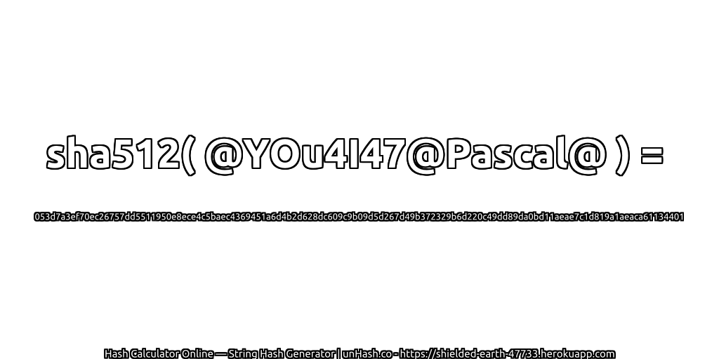 sha512( @YOu4I47@Pascal@ ) = 053d7a3ef70ec26757dd5511950e8ece4c5baec4369451a6d4b2d628dc609c9b09d5d267d49b372329b6d220c49dd89da0bd11aeae7c1d819a1aeaca61134401 | unHash.co