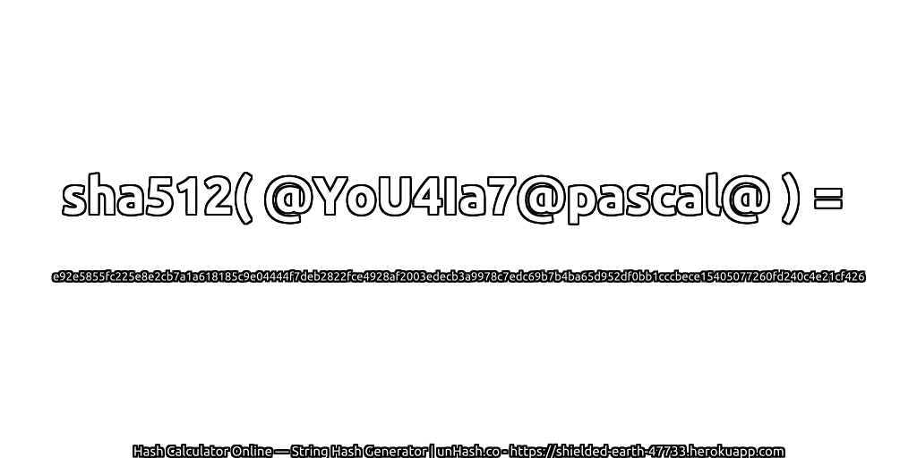 sha512( @YoU4Ia7@pascal@ ) = e92e5855fc225e8e2cb7a1a618185c9e04444f7deb2822fce4928af2003edecb3a9978c7edc69b7b4ba65d952df0bb1cccbece15405077260fd240c4e21cf426 | unHash.co