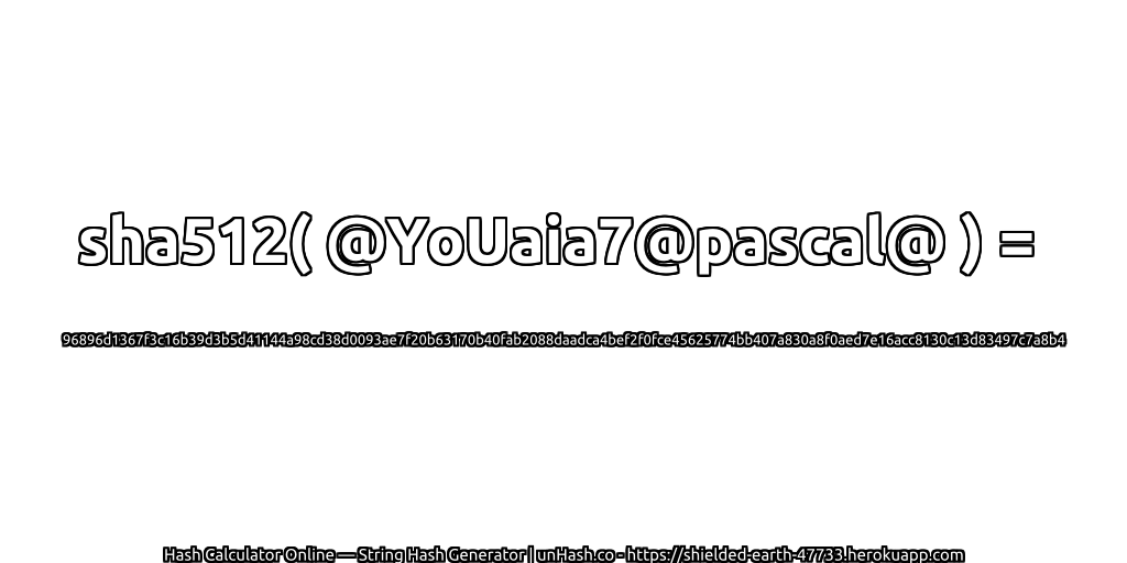 sha512( @YoUaia7@pascal@ ) = 96896d1367f3c16b39d3b5d41144a98cd38d0093ae7f20b63170b40fab2088daadca4bef2f0fce45625774bb407a830a8f0aed7e16acc8130c13d83497c7a8b4 | unHash.co