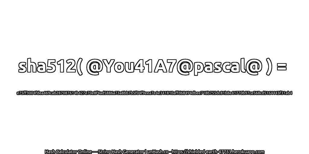 sha512( @You41A7@pascal@ ) = e75ff3004fdea469cab287087614b427e70e8f4ad5886a73a8bb7b5f04f9eea7e4e341810affd68494dbee718b755dc81b8e41770b97ce568cd5164443f31ab4 | unHash.co