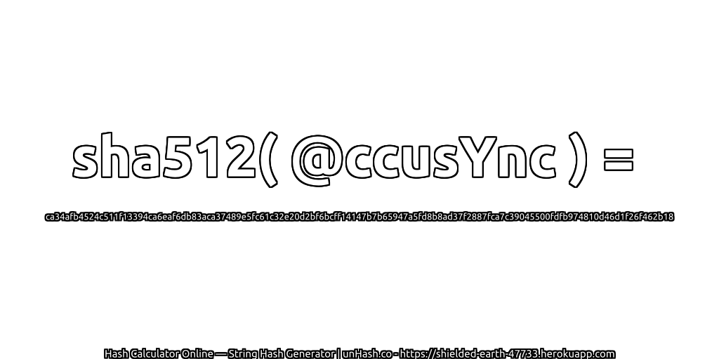 sha512( @ccusYnc ) = ca34afb4524c511f13394ca6eaf6db83aca37489e5fc61c32e20d2bf6bcff14147b7b65947a5fd8b8ad37f2887fca7c39045500fdfb974810d46d1f26f462b18 | unHash.co