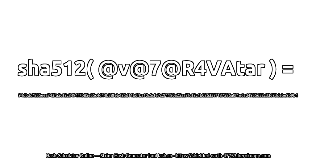 sha512( @v@7@R4VAtar ) = 94dbdc7855eea743fa5c12c8494f7b85e55c4d44b38feb425d11b6fba10c5cfe7c2f1180a25aa7fc12c1b026337f187586a0f1e6ad4955652c33673debe9b9b4 | unHash.co