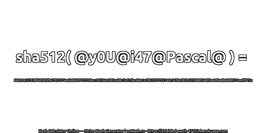 sha512( @y0U@i47@Pascal@ ) = 68dc0a557638f48505fb67031974e68d669977518bcc1d536c6982cddb13cfc5bc6de1a19b370779314dc5438c0b7b5359b8934d5be0d9e8b6880511eef0f15c | unHash.co