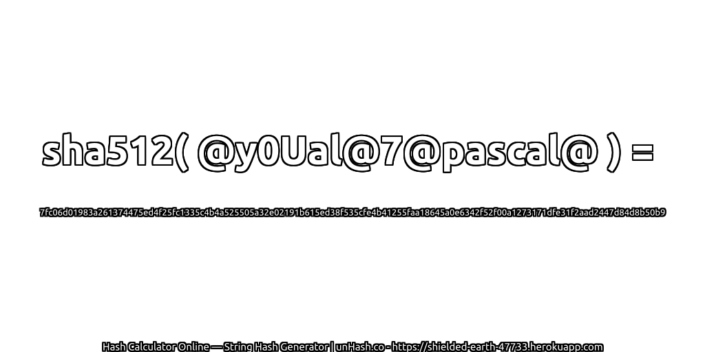 sha512( @y0Ual@7@pascal@ ) = 7fc06d01983a261374475ed4f25fc1335c4b4a525505a32e02191b615ed38f535cfe4b41255faa18645a0e6342f52f00a1273171dfe31f2aad2447d84d8b50b9 | unHash.co