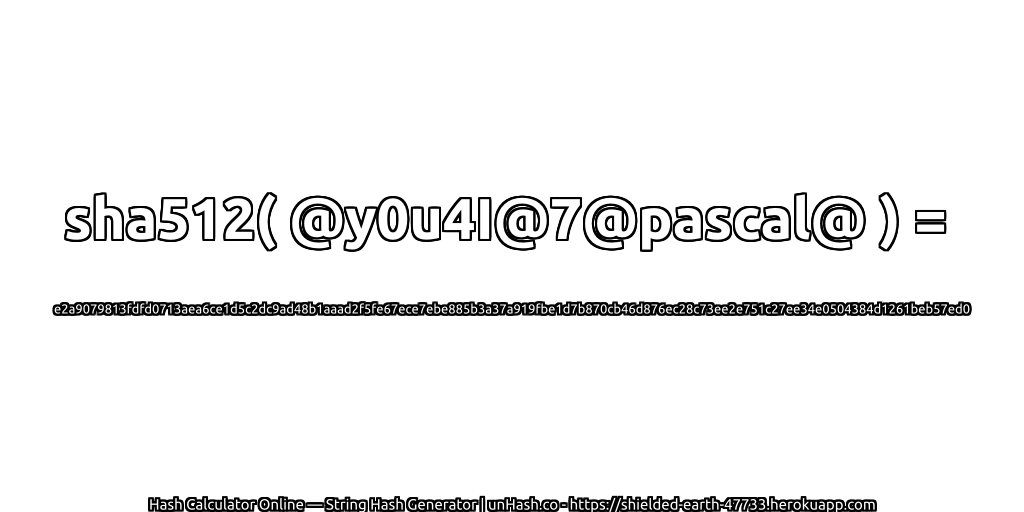 sha512( @y0u4I@7@pascal@ ) = e2a9079813fdfd0713aea6ce1d5c2dc9ad48b1aaad2f5fe67ece7ebe885b3a37a919fbe1d7b870cb46d876ec28c73ee2e751c27ee34e0504384d1261beb57ed0 | unHash.co