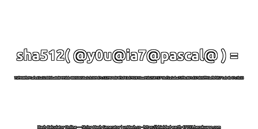 sha512( @y0u@ia7@pascal@ ) = 75f908fb91afe65a32dd5ba8d8495bb48050658a5cb309d7c122964d64f5d43d792810aa95b25815718cf2a5aba72f8c801d37d05ff93efbfd571eb4b47c1b33 | unHash.co