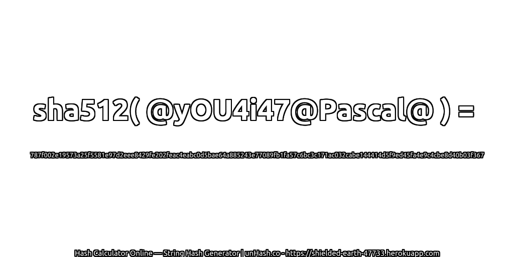 sha512( @yOU4i47@Pascal@ ) = 787f002e19573a25f5581e97d2eee8429fe202feac4eabc0d5bae64a885243e77089fb1fa57c6bc3c171ac032cabe144414d5f9ed45fa4e9c4cbe8d40b03f367 | unHash.co