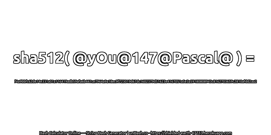 sha512( @yOu@147@Pascal@ ) = f4a9bbfc62de14e331a01a116419adb59afa6b441ce7964a9a18ec9f723019d67dc1602379d51623e4167051a5e3a59180808943c8162703659c2810afdd2aa2 | unHash.co