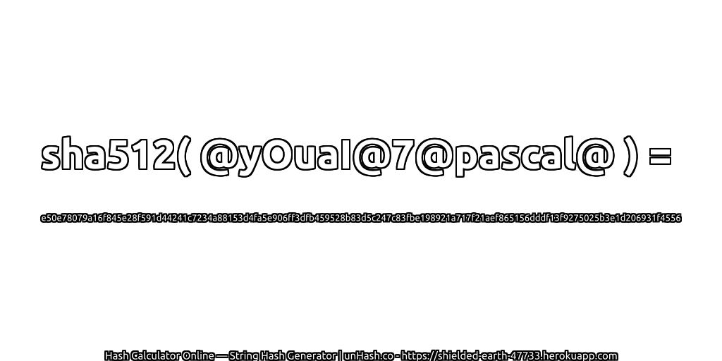 sha512( @yOuaI@7@pascal@ ) = e50e78079a16f845e28f591d44241c7234a88153d4fa5e906ff3dfb459528b83d5c247c83fbe198921a717f21aef865156dddf13f9275025b3e1d206931f4556 | unHash.co