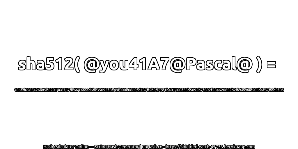 sha512( @you41A7@Pascal@ ) = 486ed6583426a85b8201468767dc6643aeed6bc35092e8e49f000e0869cd137b5b9d77e1b401100a35b5095b7c892f284620852b2dc6ec8ae506b6c57bed9a05 | unHash.co