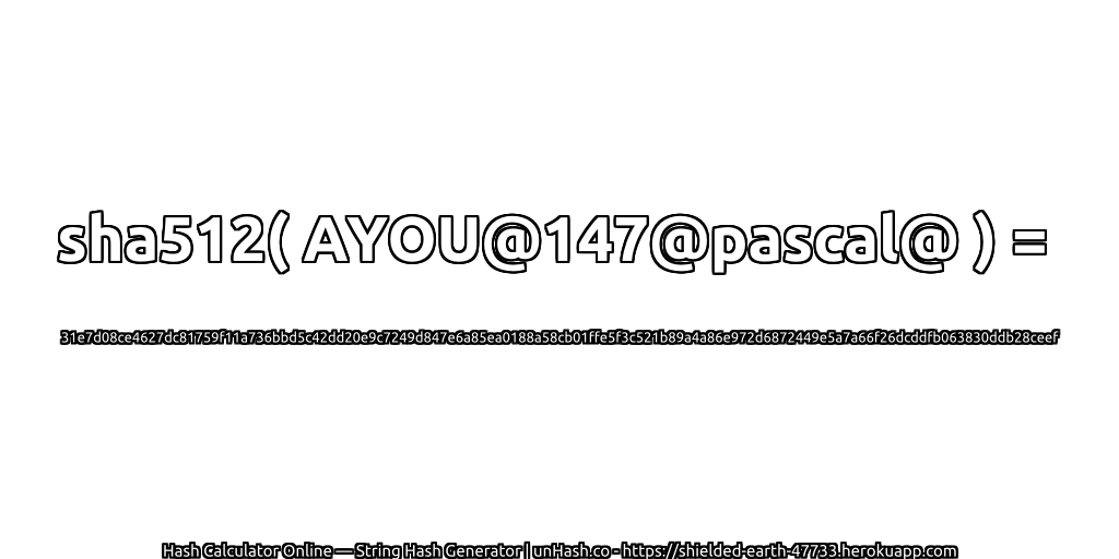 sha512( AYOU@147@pascal@ ) = 31e7d08ce4627dc81759f11a736bbd5c42dd20e9c7249d847e6a85ea0188a58cb01ffe5f3c521b89a4a86e972d6872449e5a7a66f26dcddfb063830ddb28ceef | unHash.co