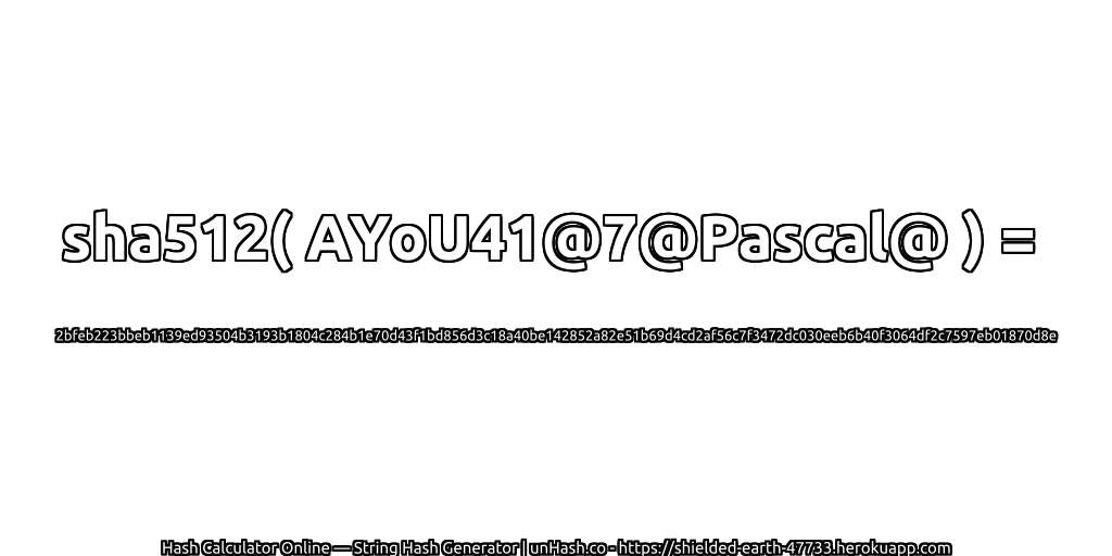 sha512( AYoU41@7@Pascal@ ) = 2bfeb223bbeb1139ed93504b3193b1804c284b1e70d43f1bd856d3c18a40be142852a82e51b69d4cd2af56c7f3472dc030eeb6b40f3064df2c7597eb01870d8e | unHash.co