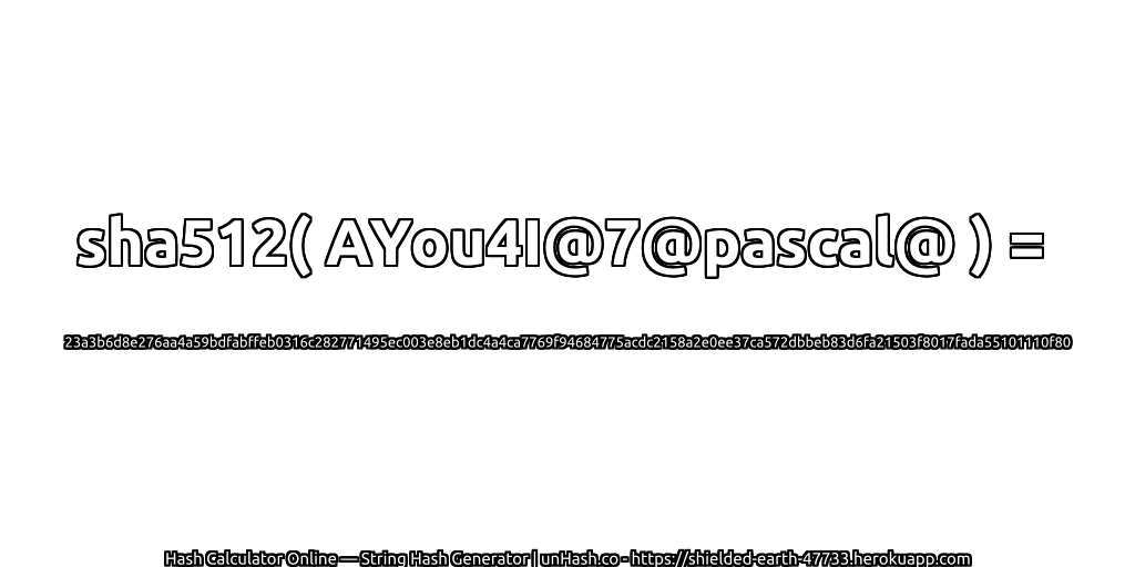 sha512( AYou4I@7@pascal@ ) = 23a3b6d8e276aa4a59bdfabffeb0316c282771495ec003e8eb1dc4a4ca7769f94684775acdc2158a2e0ee37ca572dbbeb83d6fa21503f8017fada55101110f80 | unHash.co