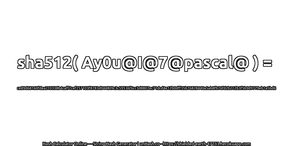 sha512( Ay0u@I@7@pascal@ ) = ce89d68160fdea210338b4caff7cef257103f8783d044809c3c59536f6cc3d8807ec71dcd4e12b0dff35b76828440a5ab8fb76fd2b212b3f5b9d9779eb1a5bd6 | unHash.co