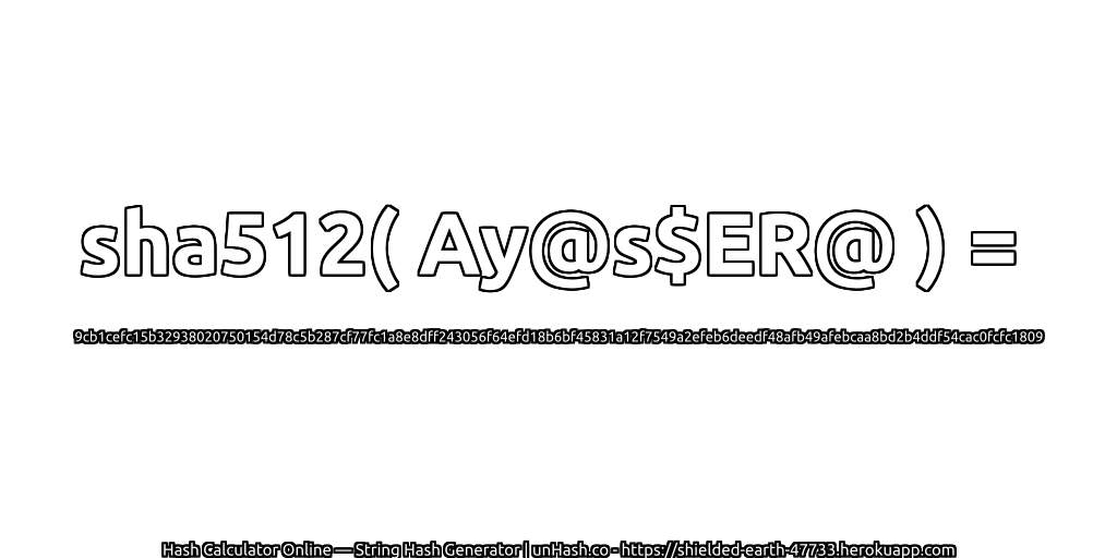 sha512( Ay@s$ER@ ) = 9cb1cefc15b32938020750154d78c5b287cf77fc1a8e8dff243056f64efd18b6bf45831a12f7549a2efeb6deedf48afb49afebcaa8bd2b4ddf54cac0fcfc1809 | unHash.co
