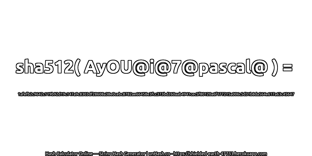 sha512( AyOU@i@7@pascal@ ) = 1afefb2c9642c119b92d19c147a9c8303df28608a38e0cebc8782ae66458e3fcc373bd260aab4941cec5f80120a6f177215a006c5d31b8da564e617a63c45647 | unHash.co