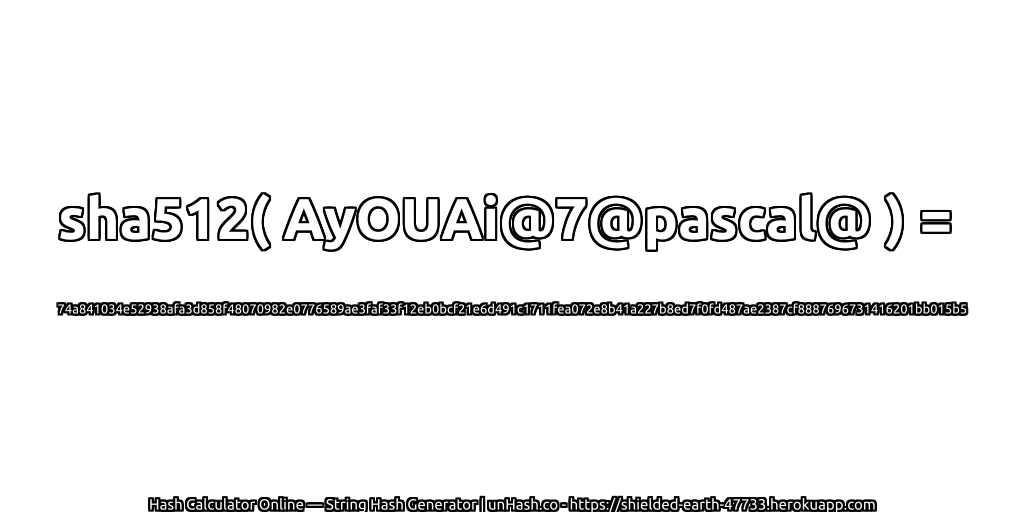 sha512( AyOUAi@7@pascal@ ) = 74a841034e52938afa3d858f48070982e0776589ae3faf33f12eb0bcf21e6d491c1711fea072e8b41a227b8ed7f0fd487ae2387cf8887696731416201bb015b5 | unHash.co