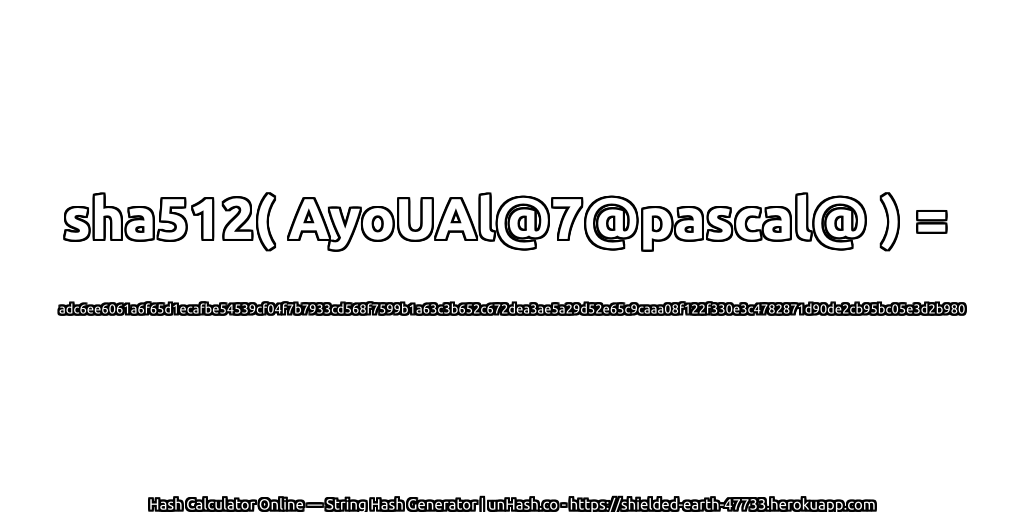sha512( AyoUAl@7@pascal@ ) = adc6ee6061a6f65d1ecafbe54539cf04f7b7933cd568f7599b1a63c3b652c672dea3ae5a29d52e65c9caaa08f122f330e3c4782871d90de2cb95bc05e3d2b980 | unHash.co