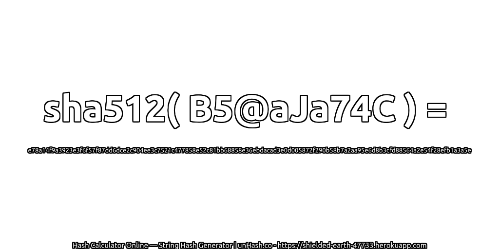 sha512( B5@aJa74C ) = e78a14f9a3923e3f6f57f87dd6dce2c904ee3c7521c477858e52c81bb68858e36ebdacad3e0d005872f290b58b7a2aa95e6d8b3cfd88564a2e54f28efb1a3a5e | unHash.co