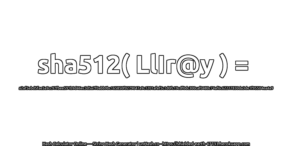 sha512( LlIr@y ) = a2af5ebd5fae5a9cc97fbee591b9d46ec3d5a7f0abb9bc165850f0279047a9c1201afef5c1d0fc19cdf0dc300caf0480c74af6c62217830da3de1f95504ea4a9 | unHash.co