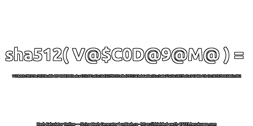sha512( V@$C0D@9@M@ ) = 1178dcb19b319e70328cd6b409406839d3edca4732d41a93c36d327f8107a9bd7972343eb6a00e35cc5a8a77a76c2827bd1a3434bb41b43c381b7b0658d2c0b2 | unHash.co
