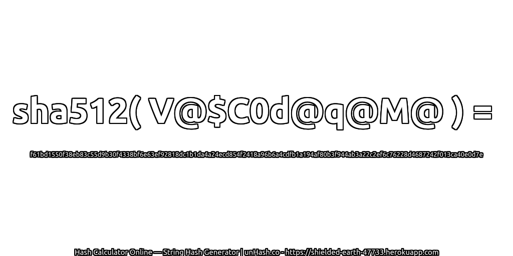 sha512( V@$C0d@q@M@ ) = f61bd1550f38eb83c55d9b30f4338bf6e63ef92818dc1b1da4a24ecd854f2418a96b6a4cdfb1a194af80b3f944ab3a22c2ef6c76228d4687242f013ca40e0d7e | unHash.co