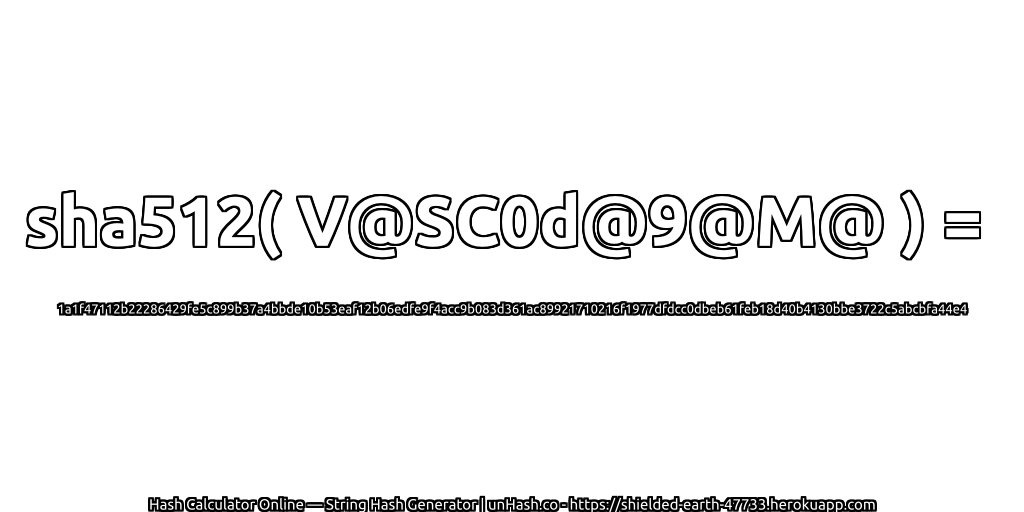 sha512( V@SC0d@9@M@ ) = 1a1f47112b22286429fe5c899b37a4bbde10b53eaf12b06edfe9f4acc9b083d361ac89921710216f1977dfdcc0dbeb61feb18d40b4130bbe3722c5abcbfa44e4 | unHash.co