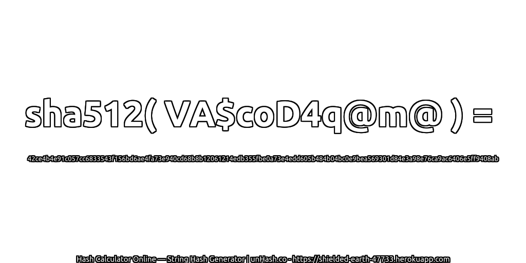 sha512( VA$coD4q@m@ ) = 42ce4b4e91c057cc6833543f156bd6ae4fa73e940cd68b8b12061214edb355fbe0a73e4edd605b484b04bc0e9bea569301d84e3a98e76ca9ac6406e5ff9408ab | unHash.co