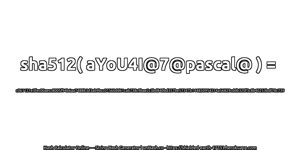 sha512( aYoU4I@7@pascal@ ) = c061121e3fec00aecc8005f94b6aa7488b3d3ab9bcc01560dd61cab738c9bae2c3bd840bd357be57347b144850954214a56829cddb320f3c8b40253bdf78c739 | unHash.co