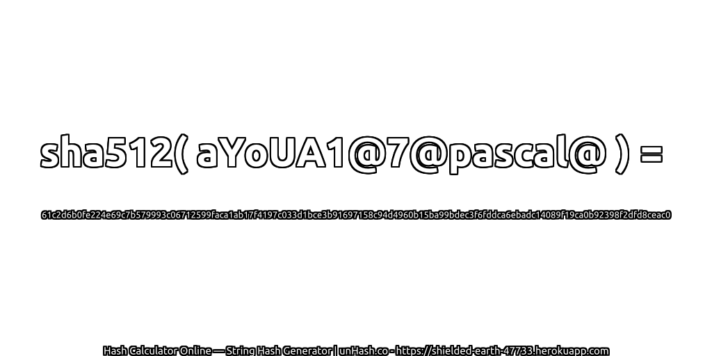 sha512( aYoUA1@7@pascal@ ) = 61c2d6b0fe224e69c7b579993c06712599faca1ab17f4197c033d1bce3b91697158c94d4960b15ba99bdec3f6fddca6ebadc14089f19ca0b92398f2dfd8ceac0 | unHash.co