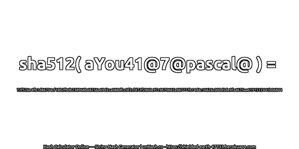 sha512( aYou41@7@pascal@ ) = 72f526e4fb1d86704cf18b2fb0b238968b68256a69d2ca088dfcc0f2cfd72f2860e97c9670665a987777b14d4c16626c000d5de9fa4675aa6191512441b06844 | unHash.co