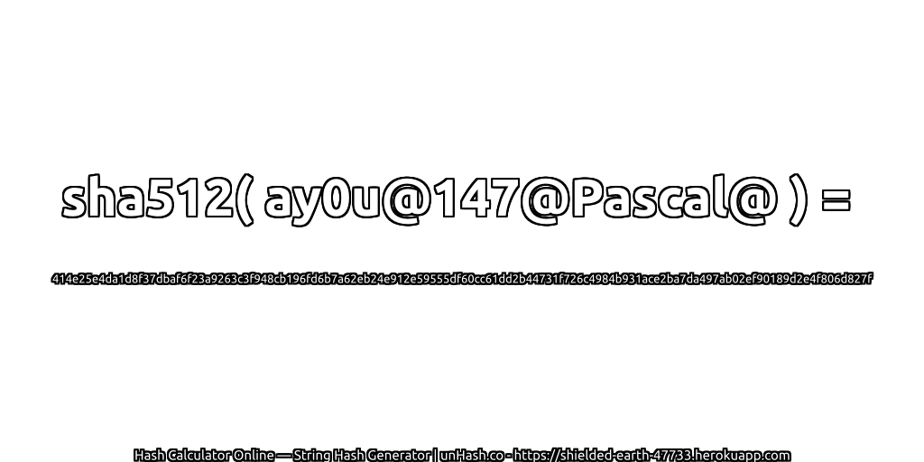 sha512( ay0u@147@Pascal@ ) = 414e25e4da1d8f37dbaf6f23a9263c3f948cb196fd6b7a62eb24e912e59555df60cc61dd2b44731f726c4984b931ace2ba7da497ab02ef90189d2e4f806d827f | unHash.co